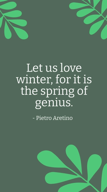Free Pietro Aretino - Let us love winter, for it is the spring of genius. Template to Edit Online