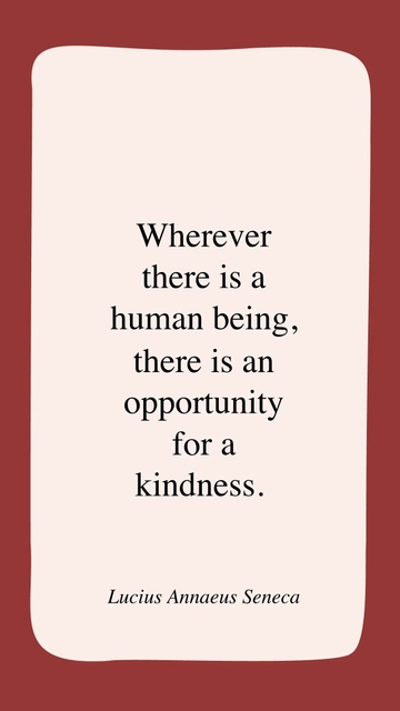 Free Wherever There is a Human Being, There is Opportunity for Kindness - Seneca Quote Template to Edit Online