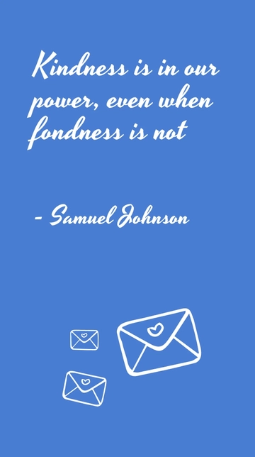 Free Samuel Johnson - Kindness is in our power, even when fondness is not Template to Edit Online