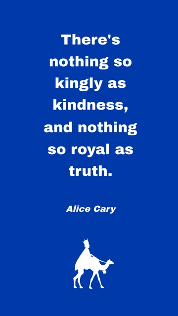 Free Kingly Kindness, Royal Truth: Alice Cary Quote Template to Edit Online