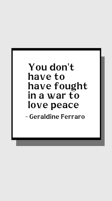 Free Geraldine Ferraro: Love Peace Without War Experience Quote Template to Edit Online