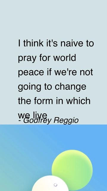 Free Godfrey Reggio: Naive to Pray for World Peace Without Changing Our Lifestyle Quote Template to Edit Online