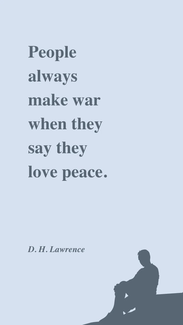 Free D. H. Lawrence - People always make war when they say they love peace. Template to Edit Online