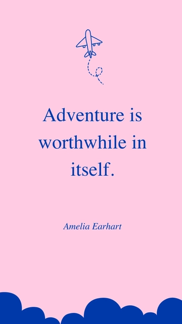 Free Amelia Earhart - Adventure is worthwhile in itself. Template to Edit Online
