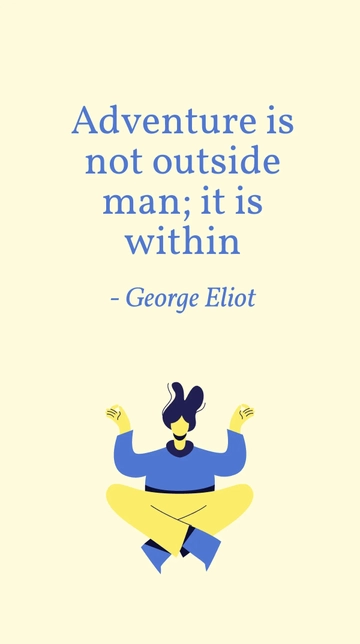 Free George Eliot - Adventure is not outside man; it is within Template to Edit Online