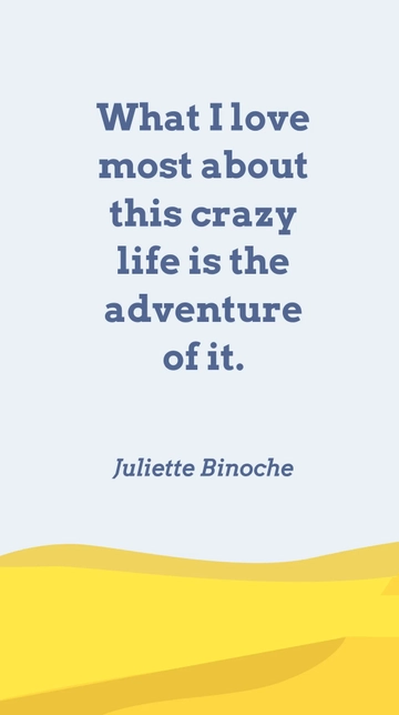 Free Juliette Binoche: Love the Adventure of Life Quote Template to Edit Online