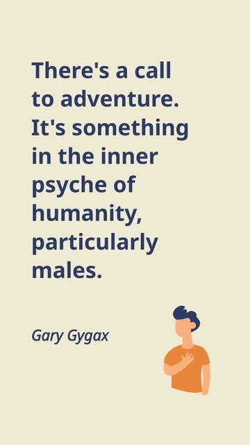 Free Gary Gygax Call to Adventure: Inner Psyche of Humanity Quote Template to Edit Online