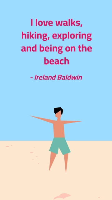 Free Ireland Baldwin - Love Walks, Hiking, Exploring, Beach Adventures Quote Template to Edit Online