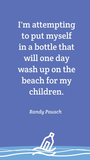Free Randy Pausch: A Message in a Bottle for My Children Quote Template to Edit Online