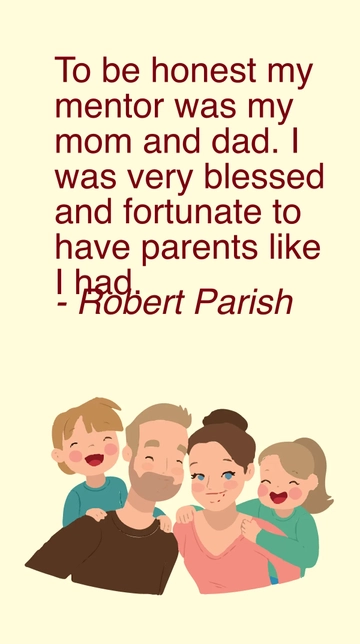 Free Robert Parish- To be honest my mentor was my mom and dad. I was very blessed and fortunate to have parents like I had. Template to Edit Online