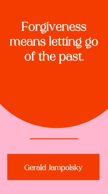 Free Gerald Jampolsky - Forgiveness means letting go of the past. Template to Edit Online