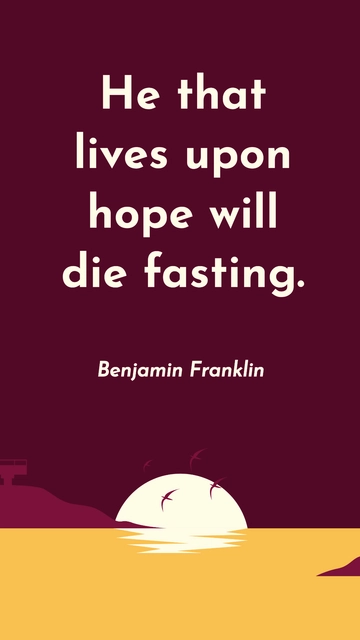 Free Benjamin Franklin - He that lives upon hope will die fasting. Template to Edit Online