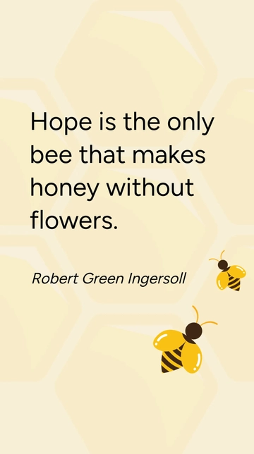 Free Hope Bee Makes Honey Without Flowers - Ingersoll Quote Template to Edit Online