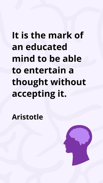 Free Aristotle -It is the mark of an educated mind to be able to entertain a thought without accepting it. Template to Edit Online