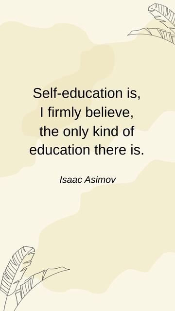 Free Isaac Asimov on Self-Education: The Only True Education Quote Template to Edit Online