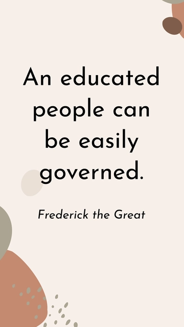 Free Frederick the Great - An educated people can be easily governed. Template to Edit Online