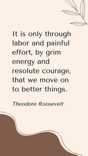Theodore Roosevelt: Courage, Labor, and Progress Quote