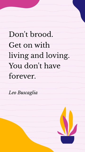 Free Don't Brood: Embrace Living and Loving - Leo Buscaglia Quote Template to Edit Online
