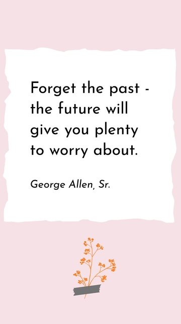 Free Forget the Past: Future Worries Await - George Allen, Sr. Quote Template to Edit Online