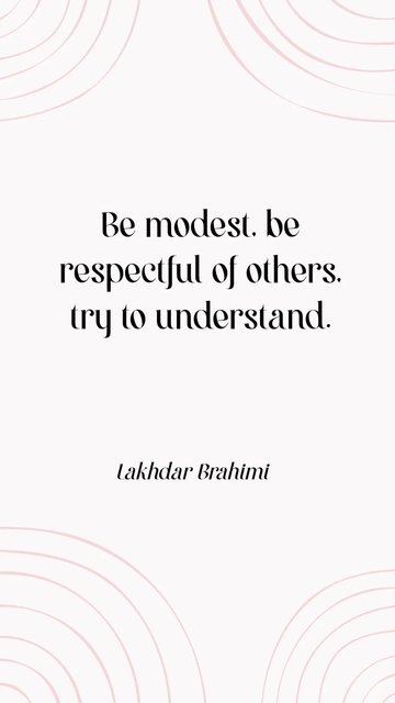 Free Lakhdar Brahimi: Be Modest, Respectful, and Understanding Quote Template to Edit Online