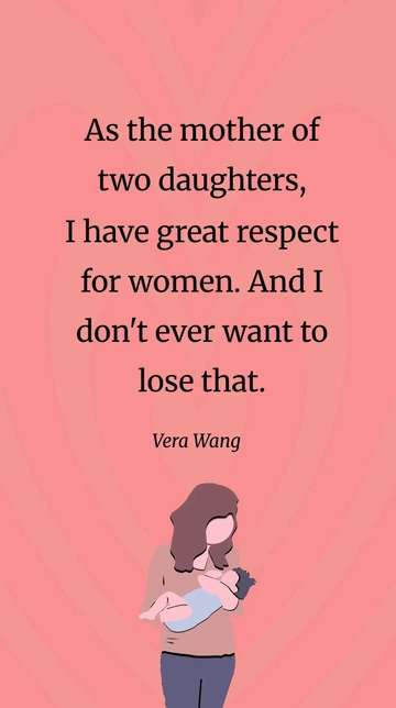 Free Vera Wang- As the mother of two daughters, I have great respect for women. And I don't ever want to lose that. Template to Edit Online
