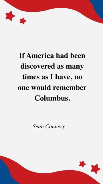 Free Sean Connery- If America had been discovered as many times as I have, no one would remember Columbus. Template to Edit Online
