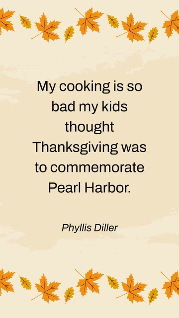 Free Phyllis Diller Thanksgiving Pearl Harbor Cooking Joke Quote Template to Edit Online