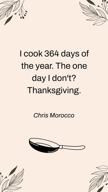 Free Chris Morocco: I Cook 364 Days a Year—Except Thanksgiving Quote Template to Edit Online