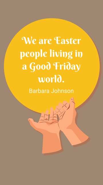 Free Barbara Johnson - We are Easter people living in a Good Friday world. Template to Edit Online
