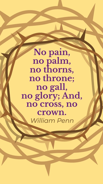 Free No Pain, No Palm; No Thorns, No Throne: William Penn Quote Template to Edit Online
