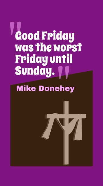 Free Mike Donehey - Good Friday was the worst Friday until Sunday. Template to Edit Online