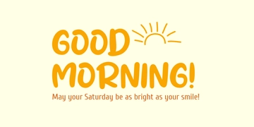 Free Good Morning! Happy Saturday! Template to Edit Online
