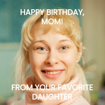 Free Happy Birthday Mom Meme From Daughter Template to Edit Online
