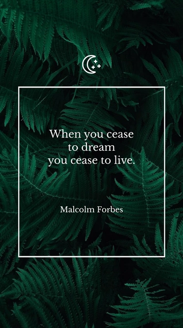 Free Malcolm Forbes - When you cease to dream you cease to live Template to Edit Online
