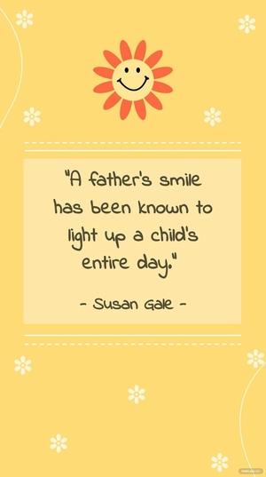 Susan Gale - “A father’s smile has been known to light up a child’s entire day.”