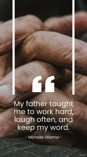 Michelle Obama - My father taught me to work hard, laugh often, and keep my word.