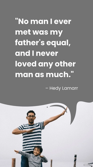 Hedy Lamarr - No man I ever met was my father's equal, and I never loved any other man as much.