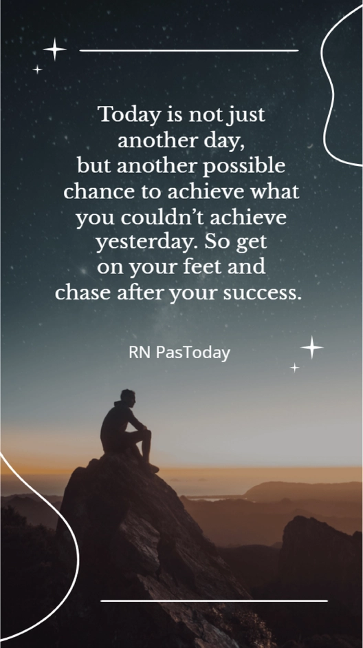 RN Paswan - Today is not just another day, but another possible chance to achieve what you couldn’t achieve yesterday. So get on your feet and chase after your success.