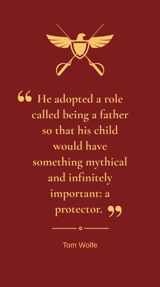 Tom Wolfe - He adopted a role called being a father so that his child would have something mythical and infinitely important: a protector.