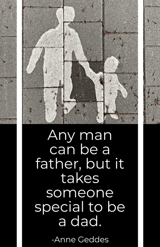 Anne Geddes-Any man can be a father, but it takes someone special to be a dad.