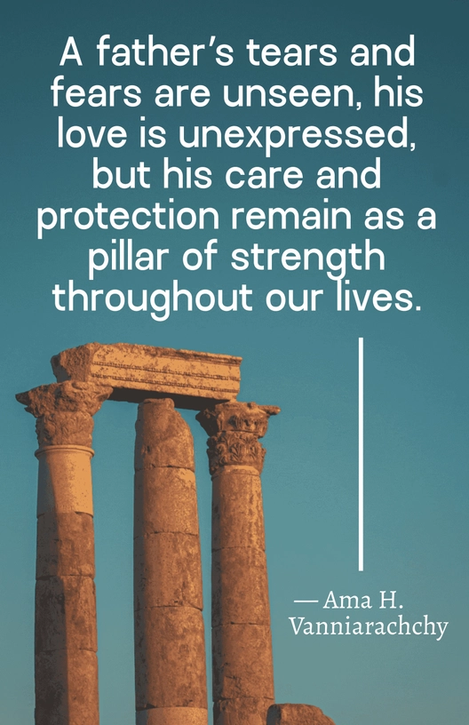 Ama H. Vanniarachchy-A father’s tears and fears are unseen, his love is unexpressed, but his care and protection remain as a pillar of strength throughout our lives.