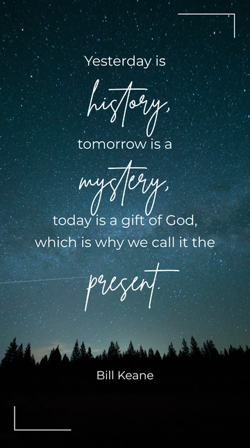Free Yesterday is history, tomorrow is a mystery, today is a gift of God Quote Template to Edit Online