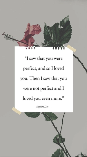 Angelita Lim — “I saw that you were perfect, and so I loved you. Then I saw that you were not perfect and I loved you even more.”