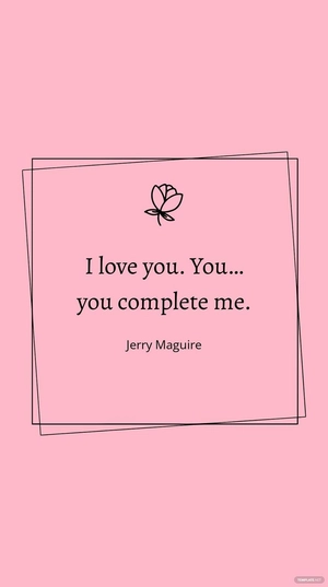 Free Jerry Maguire - ???I love you. You. . . you complete me.??? Template to Edit Online