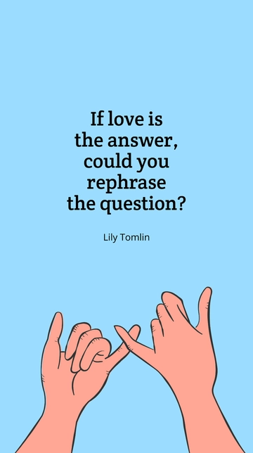 Free Lily Tomlin - ???If love is the answer, could you rephrase the question???? Template to Edit Online