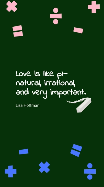 Free Lisa Hoffman - ???Love is like pi ??? natural, irrational, and very important.??? Template to Edit Online