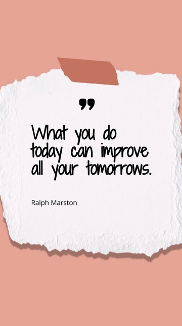 Free Ralph Marston - What you do today can improve all your tomorrows. Template to Edit Online
