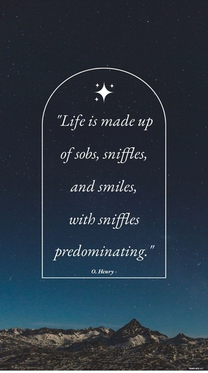 O. Henry - Life is made up of sobs, sniffles, and smiles, with sniffles predominating.