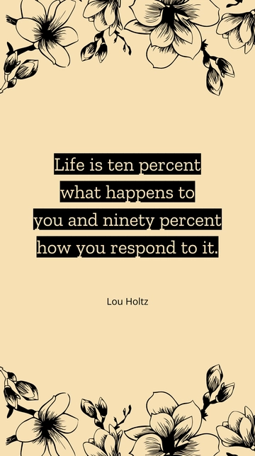 Free Life is 10% What Happens, 90% Response - Lou Holtz Quote Template to Edit Online