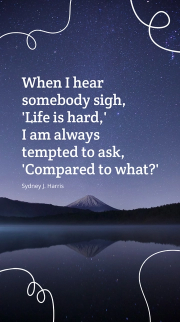 Free Sydney J. Harris Life is Hard Compared to What Quote Template to Edit Online